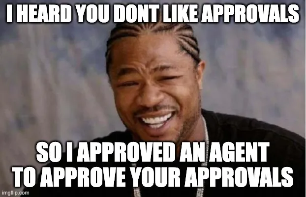 I heard you don't like approvals