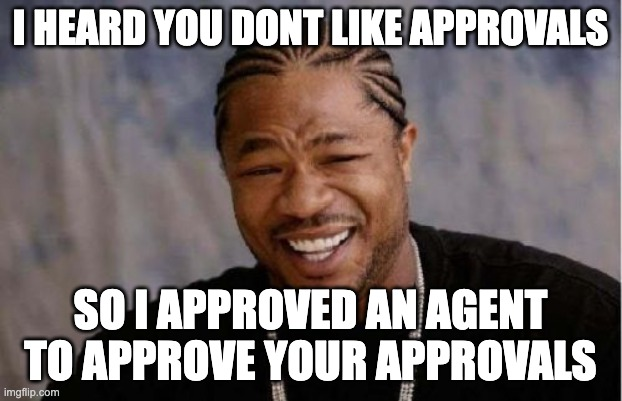 I heard you don't like approvals
